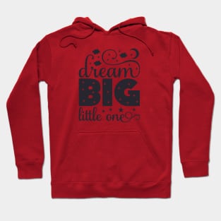 Dream Big Little One Quote Hoodie